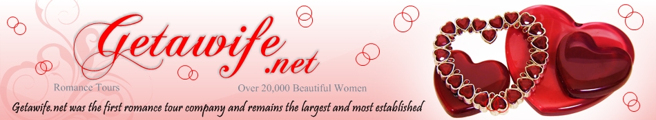 Getawife.net - Is the original on-line introduction and tour service. We have a combined experience of over 20 years and are the largest, most respected company in the industry! We conduct more tours, to more cities than any other tour service - hundreds of group and individual tours! 